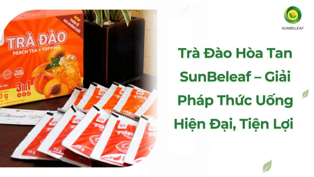 Trà Đào Hòa Tan SunBeleaf – Giải Pháp Thức Uống Hiện Đại, Tiện Lợi 
